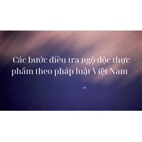 Các bước điều tra ngộ độc thực phẩm theo pháp luật Việt Nam