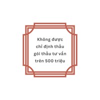 Không được chỉ định thầu gói thầu tư vấn trên 500 triệu