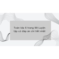 Toán lớp 5 trang 99 Luyện tập có đáp án chi tiết nhất