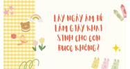 Lấy ngày âm để làm giấy khai sinh cho con được không?