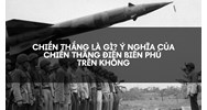 Chiến thắng là gì? Ý nghĩa của chiến thắng Điện Biên phủ trên không