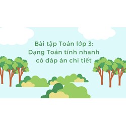 Bài tập Toán lớp 3: Dạng Toán tính nhanh có đáp án chi tiết
