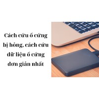 Cách cứu ổ cứng bị hỏng, cách cứu dữ liệu ổ cứng đơn giản nhất