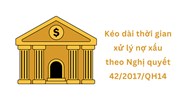 Kéo dài thời gian xử lý nợ xấu theo Nghị quyết 42/2017/QH14
