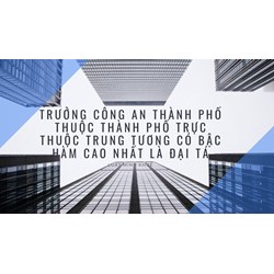 Trưởng Công an thành phố thuộc thành phố trực thuộc Trung tương có bậc hàm cao nhất là Đại tá