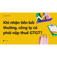 Khi nhận tiền bồi thường, công ty có phải nộp thuế GTGT?