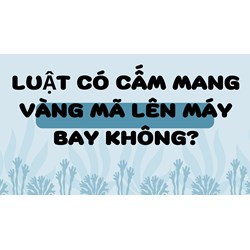 Luật có cấm mang vàng mã lên máy bay không