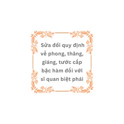 Sửa đổi quy định về phong, thăng, giáng, tước cấp bậc hàm đối với sĩ quan biệt phái