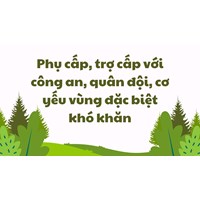 Phụ cấp, trợ cấp với công an, quân đội, cơ yếu vùng đặc biệt khó khăn