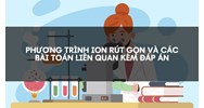 Phương trình ion rút gọn và các bài toán liên quan kèm đáp án
