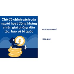 Chế độ chính sách của người hoạt động kháng chiến giải phóng dân tộc, bảo vệ tổ quốc