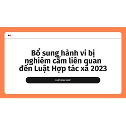 Bổ sung hành vi bị nghiêm cấm liên quan đến Luật Hợp tác xã 2023