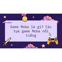Game Moba là gì? Các tựa game Moba nổi tiếng