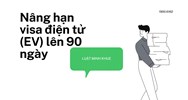 Nâng hạn visa điện tử (EV) lên 90 ngày