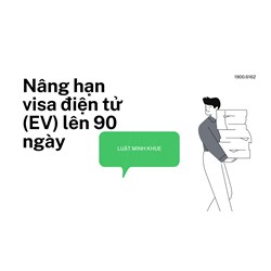 Nâng hạn visa điện tử (EV) lên 90 ngày