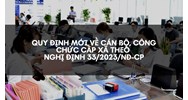 Quy định mới về cán bộ, công chức cấp xã theo Nghị định 33/2023/NĐ-CP