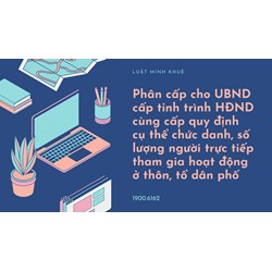 Phân cấp cho UBND cấp tỉnh trình HĐND cùng cấp quy định cụ thể chức danh, số lượng người trực tiếp tham gia hoạt động ở thôn, tổ dân phố