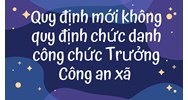 Quy định mới không quy định chức danh công chức Trưởng Công an xã