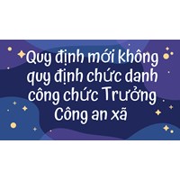 Quy định mới không quy định chức danh công chức Trưởng Công an xã