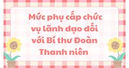 Mức phụ cấp chức vụ lãnh đạo đối với Bí thư Đoàn Thanh niên