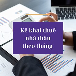 Kê khai thuế nhà thầu theo tháng như thế nào