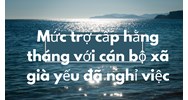 Mức trợ cấp hằng tháng với cán bộ xã già yếu đã nghỉ việc