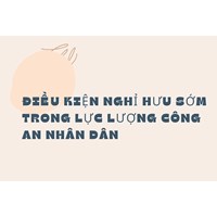 Điều kiện nghỉ hưu sớm trong lực lượng công an nhân dân
