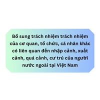 Bổ sung trách nhiệm trách nhiệm của cơ quan, tổ chức, cá nhân khác có liên quan đến nhập cảnh, xuất cảnh, quá cảnh, cư trú của người nước ngoài tại Việt Nam
