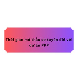 Thời gian mở thầu sơ tuyển đối với dự án PPP