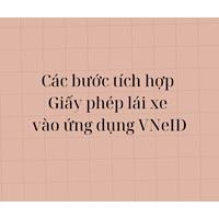 Các bước tích hợp Giấy phép lái xe vào ứng dụng VNeID?