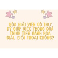 Hòa giải viên có Thư ký giúp việc trong quá trình tiến hành hòa giải, đối thoại không?