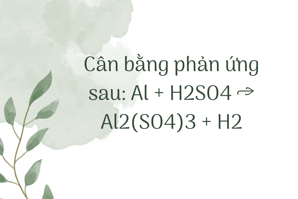 Cân bằng phản ứng hóa học Al + H2O → Al(OH)3 + H2