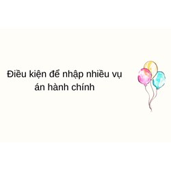 Điều kiện để nhập nhiều vụ án hành chính