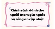 Chính sách mới dành cho người tham gia nghĩa vụ công an?