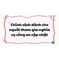 Chính sách mới dành cho người tham gia nghĩa vụ công an?