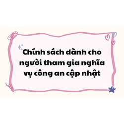 Chính sách mới dành cho người tham gia nghĩa vụ công an?