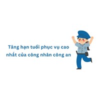 Tăng hạn tuổi phục vụ cao nhất của công nhân công an