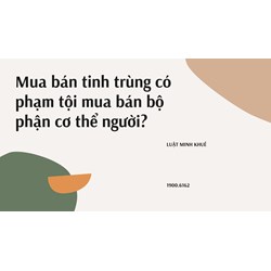Mua bán tinh trùng có phạm tội mua bán bộ phận cơ thể người?