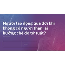 Người lao động qua đời khi không có người thân, ai hưởng chế độ tử tuất?