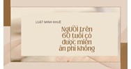 Người trên 60 tuổi có được miễn án phí không