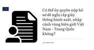 Có thể ủy quyền nộp hồ sơ đề nghị cấp giấy thông hành xuất, nhập cảnh vùng biên giới Việt Nam - Trung Quốc không?