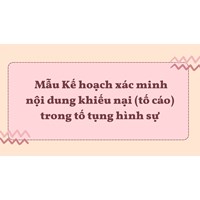Mẫu Kế hoạch xác minh nội dung khiếu nại (tố cáo) trong tố tụng hình sự