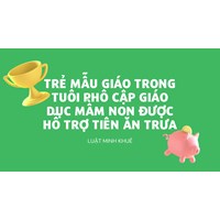 Trẻ mẫu giáo trong tuổi phổ cập giáo dục mầm non được hỗ trợ tiền ăn trưa