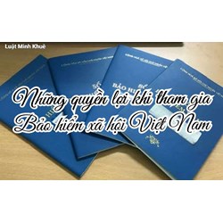 Những quyền lợi khi tham gia Bảo hiểm xã hội Việt Nam