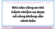 Khi nào công an thi hành nhiệm vụ được nổ súng không cần cảnh báo?