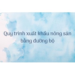 Quy trình xuất khẩu nông sản bằng đường bộ