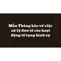 Mẫu Thông báo về việc xử lý đơn tố cáo hoạt động tố tụng hình sự