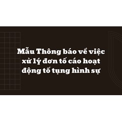 Mẫu Thông báo về việc xử lý đơn tố cáo hoạt động tố tụng hình sự