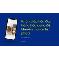 Không lập hóa đơn hàng hóa dùng để khuyến mại có bị phạt?
