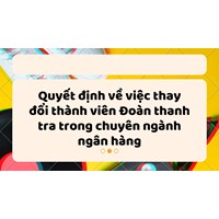 QUYẾT ĐỊNH Về việc thay đổi thành viên Đoàn thanh tra trong chuyên ngành ngân hàng